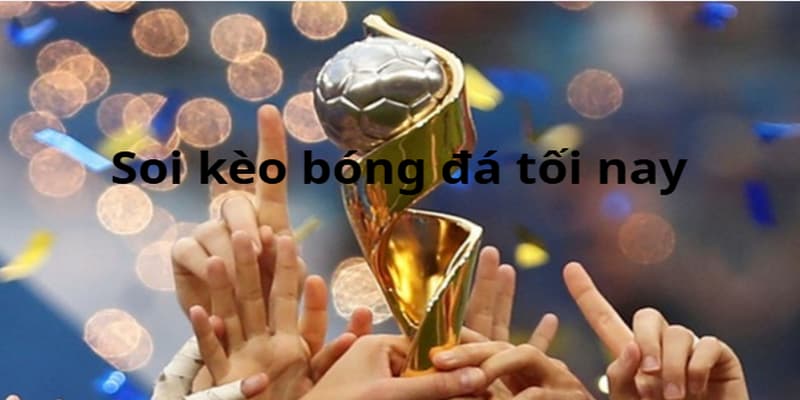 Tầm quan trọng của soi kèo bóng đá tối nay