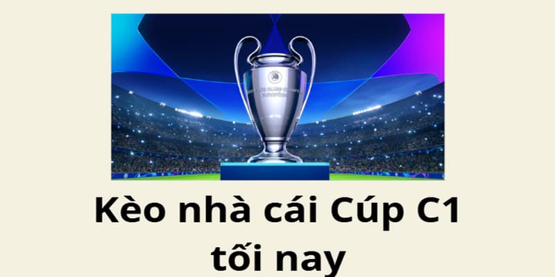 Tầm quan trọng của kèo nhà cái Cúp C1 tối nay