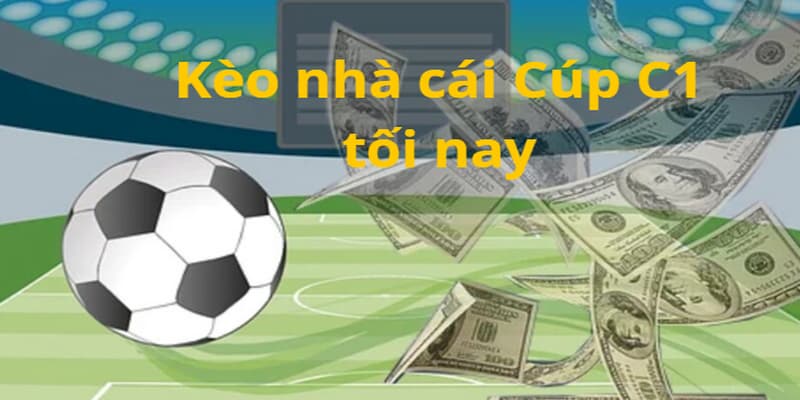 Kèo nhà cái Cúp C1 tối nay Xoilac chuẩn xác và phân tích sâu