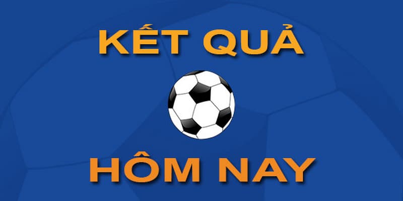 kết quả bóng đá Theo dõi kết quả bóng đá theo giải đấu