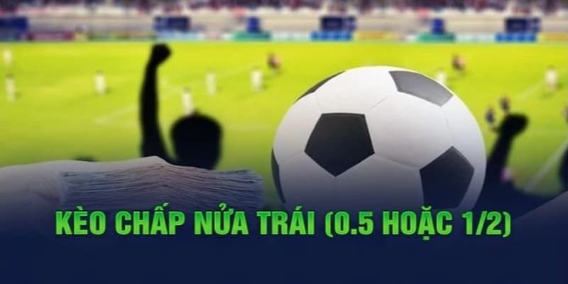 Tìm hiểu về kèo chấp nửa trái