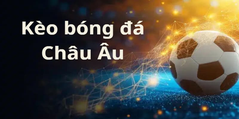 Kèo bóng đá Châu Âu Xoilac phân tích chi tiết dễ hiểu nhất
