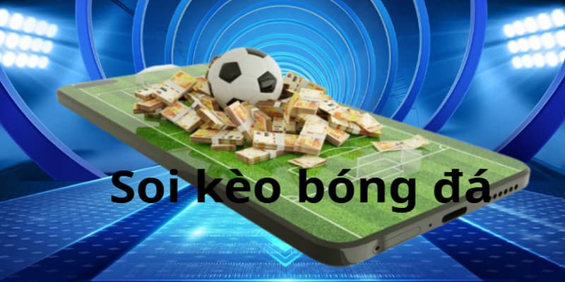 Soi kèo bóng đá Giới thiệu về soi kèo bóng đá