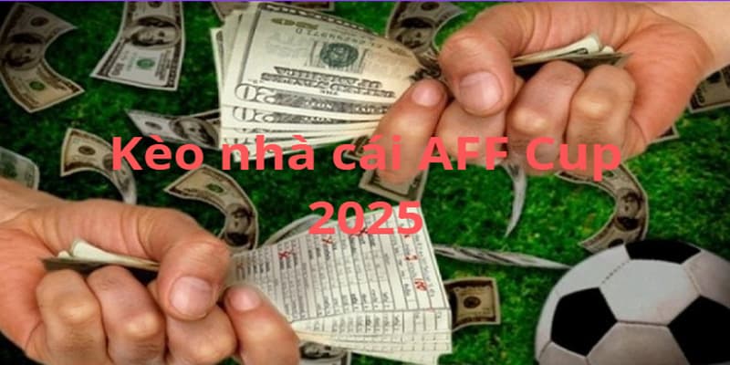 Kèo nhà cái AFF Cup 2025 phân tích chi tiết nhất từ Xoilac
